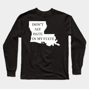 Don't Say Hate In My State - Oppose Don't Say Gay - Louisiana Silhouette - LGBTQIA2S+ Long Sleeve T-Shirt